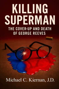 “Killing Superman: The Cover Up and Death of George Reeves” is a brand new book written by Michael C. Kiernan, J.D. that re-examines the mystery of George Reeves' death.